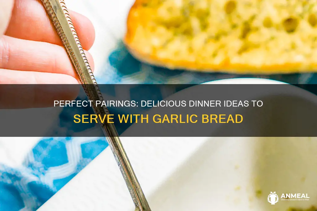 what goes well with garlic bread for dinner