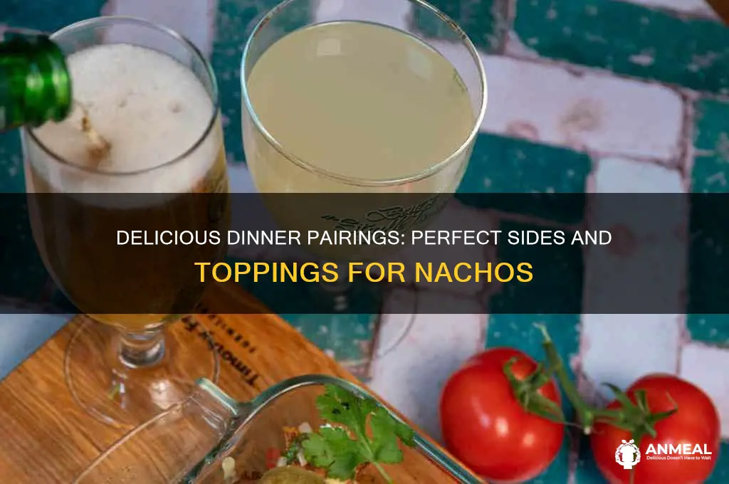 what goes well with nachos for dinner