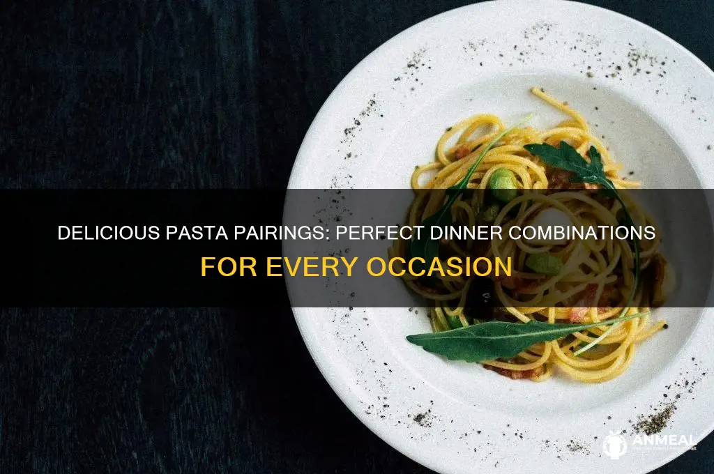 what goes well with pasta for dinner