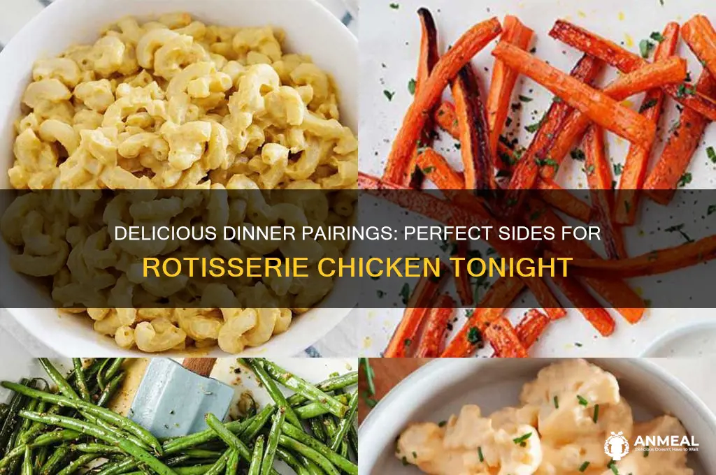 what goes well with rotisserie chicken for dinner