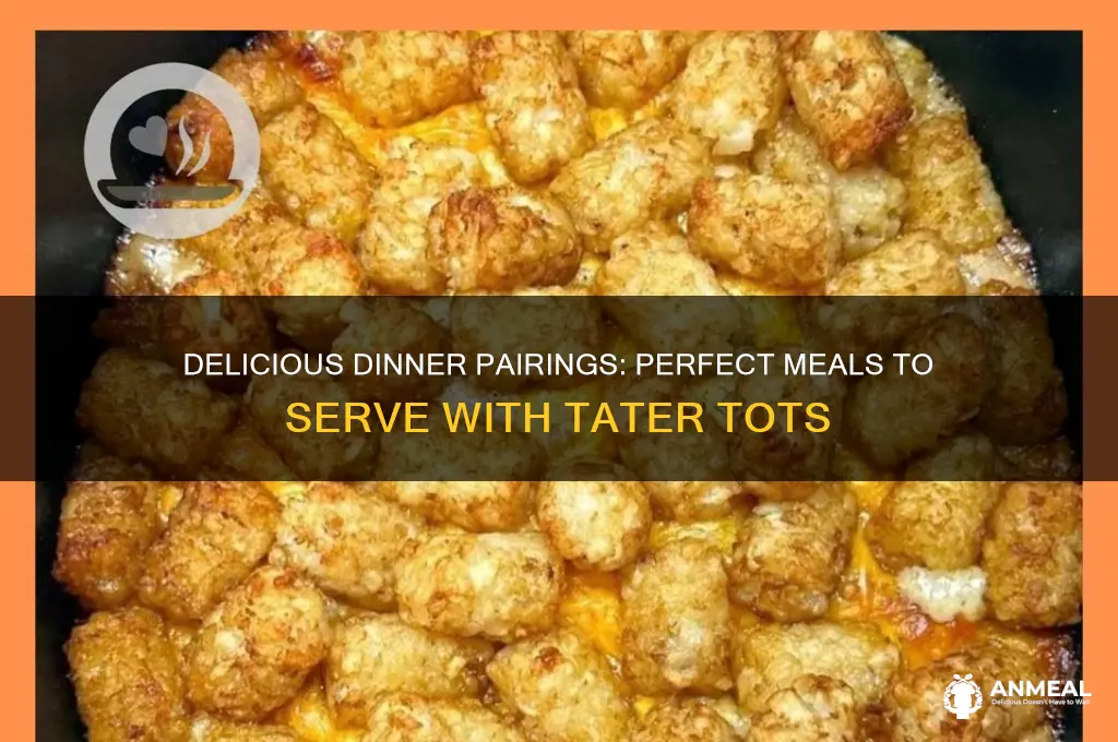 what goes well with tater tots for dinner