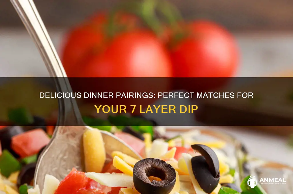 what goes with 7 layer dip for dinner