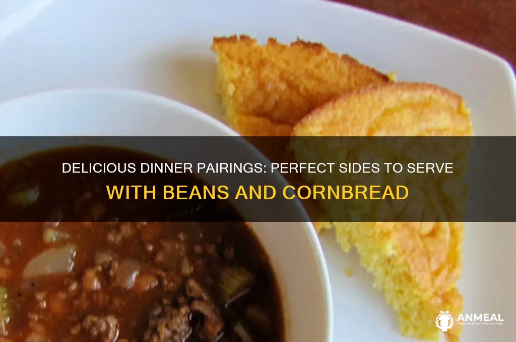 what goes with beans and cornbread for dinner