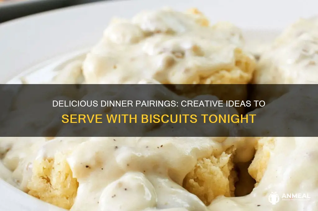 what goes with biscuit for dinner