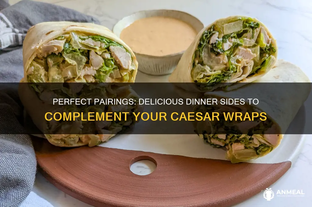 what goes with caesar wraps for dinner