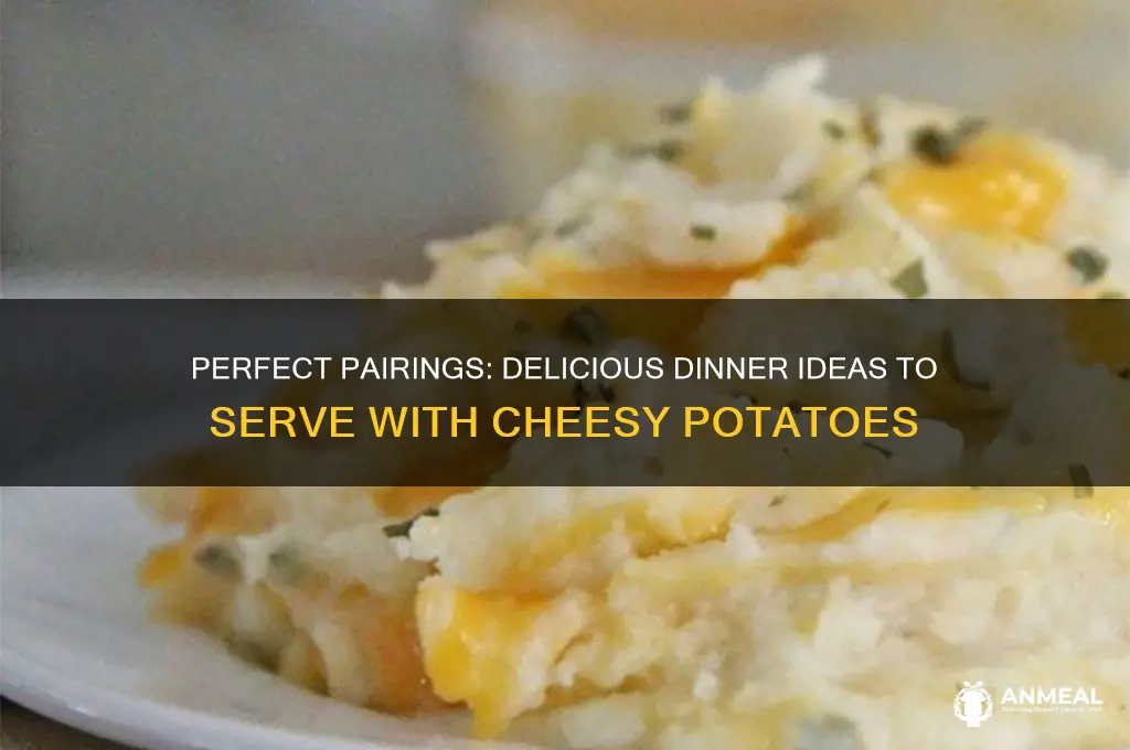 what goes with cheesy potatoes for dinner