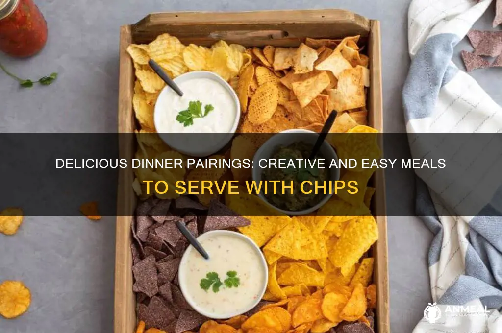 what goes with chips for dinner