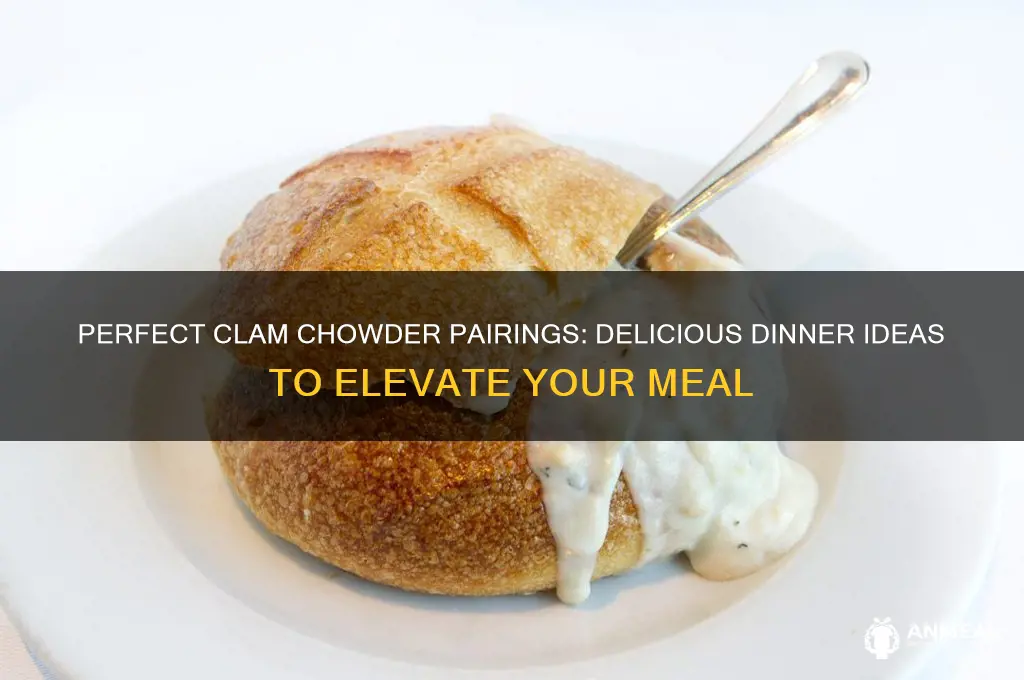 what goes with clam chowder for dinner