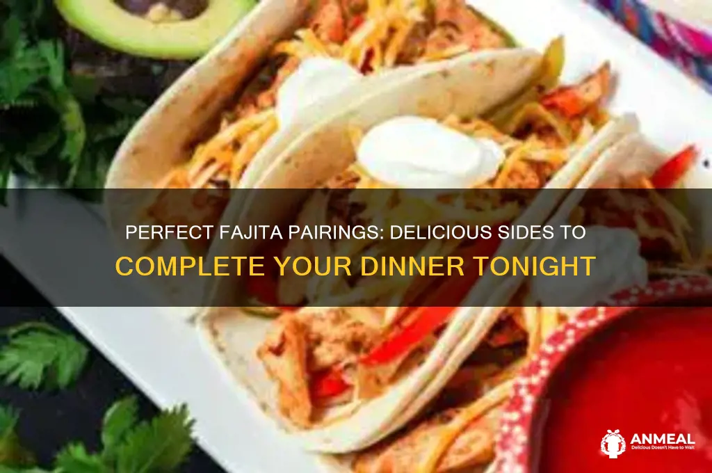 what goes with fajitas for dinner