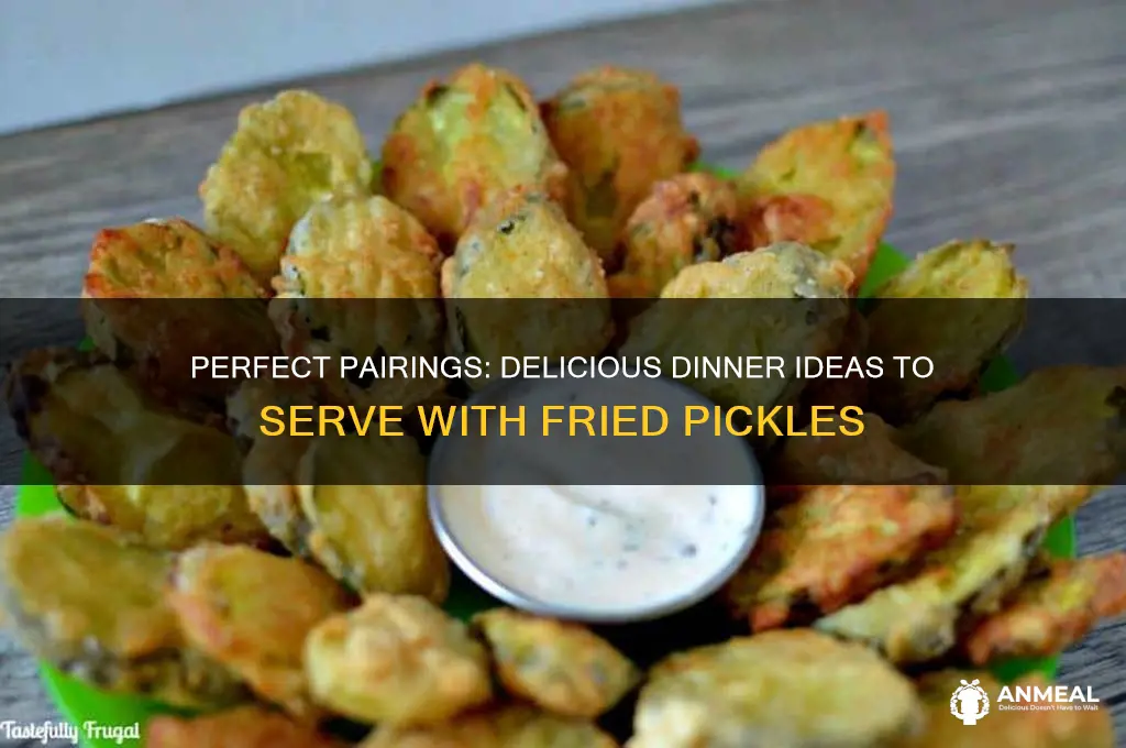what goes with fried pickles for dinner