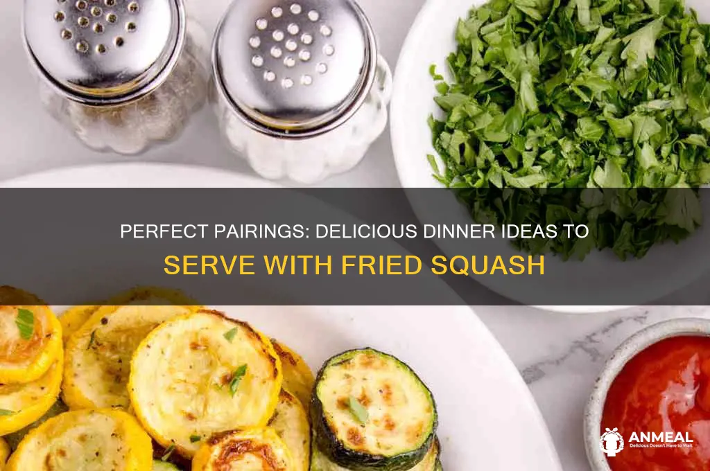 what goes with fried squash for dinner