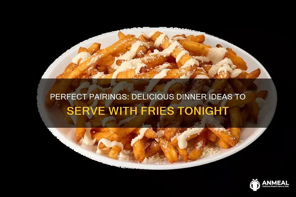 what goes with fries for dinner