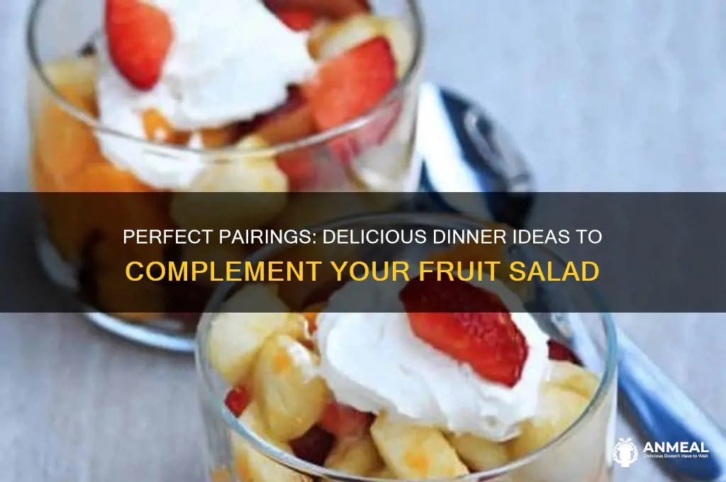 what goes with fruit salad for dinner