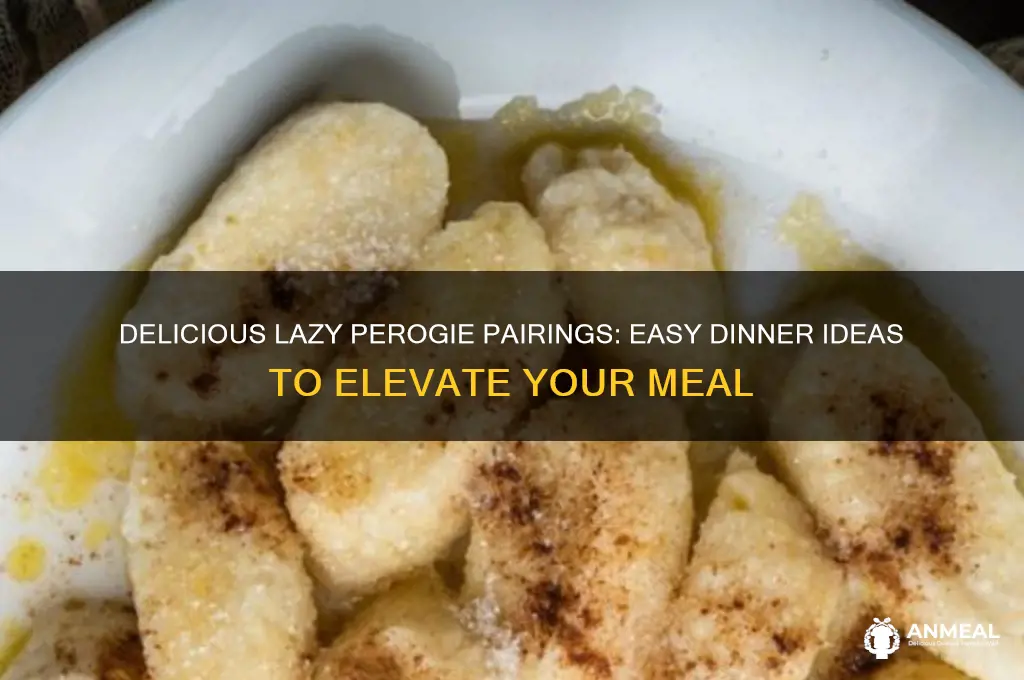 what goes with lazy perogies for dinner