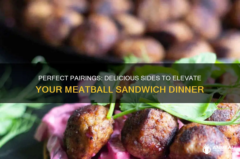 what goes with meatball sandwiches for dinner