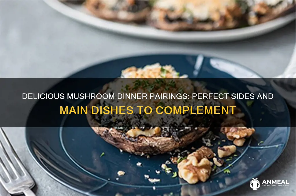 what goes with mushrooms for dinner