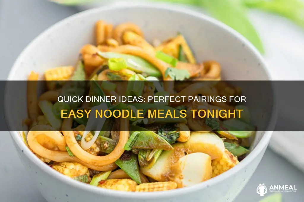 what goes with noodles for dinner easy