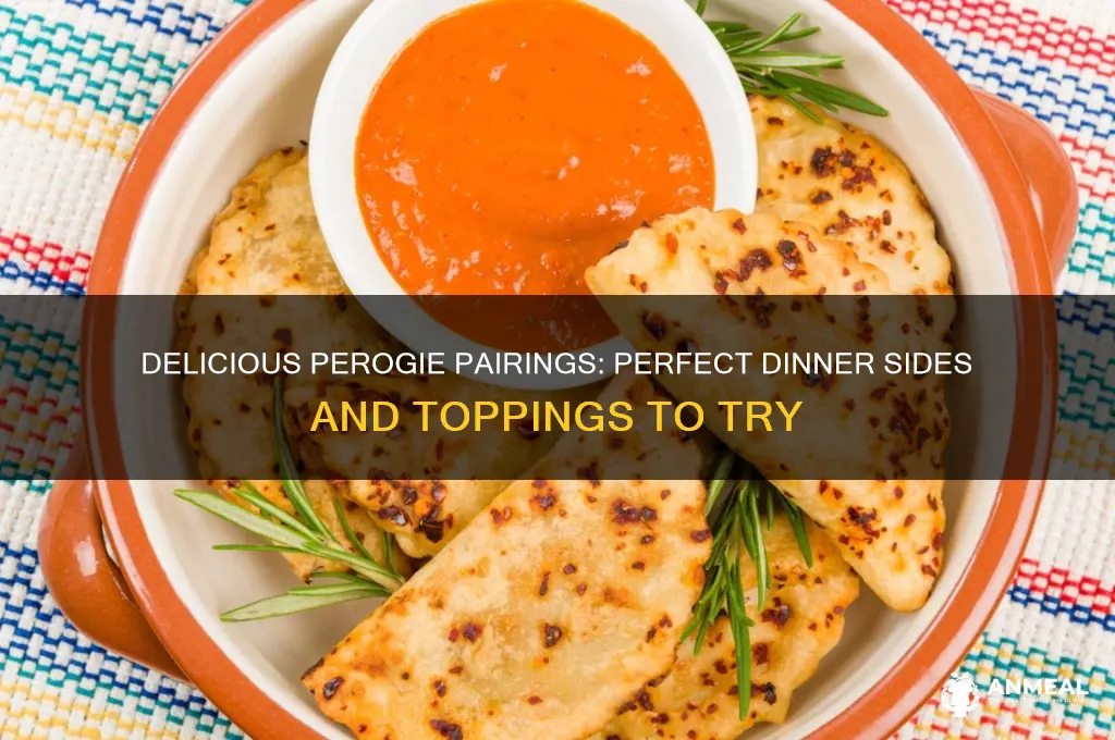 what goes with perogies for dinner