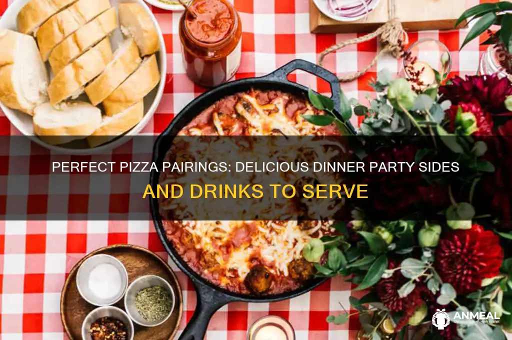 what goes with pizza for a dinner party