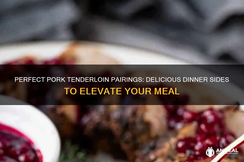 what goes with pork tenderloin for dinner