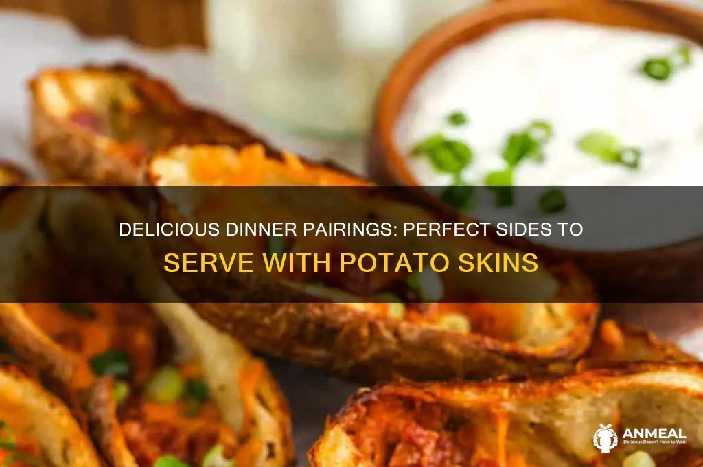 what goes with potato skins for dinner