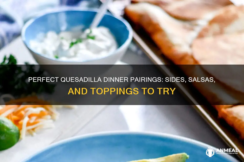 what goes with quesadillas for dinner