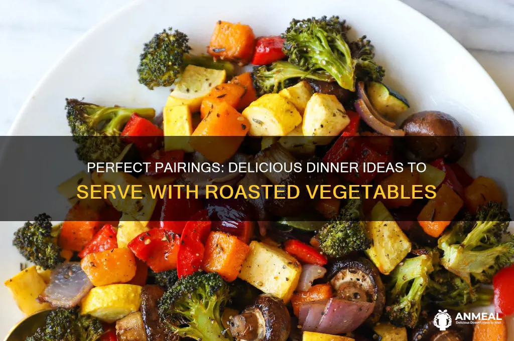 what goes with roasted vegetables for dinner