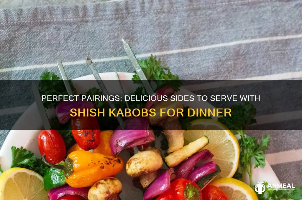 what goes with shish kabobs for dinner