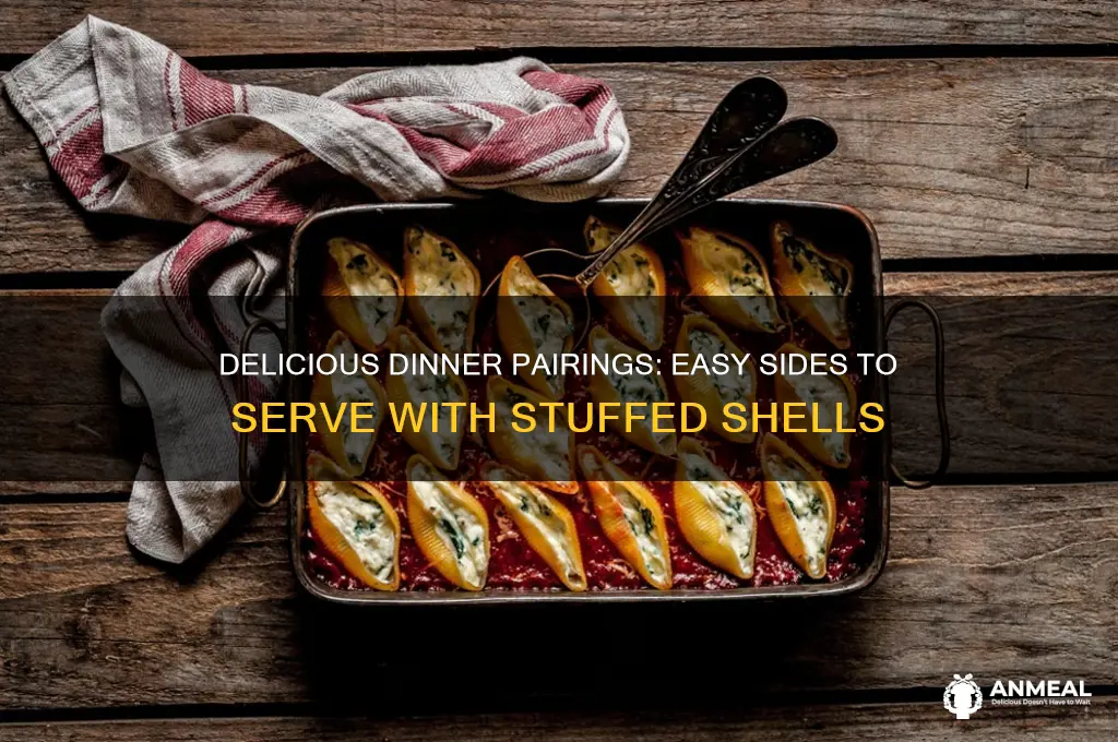 what goes with stuffed shells for dinner easy