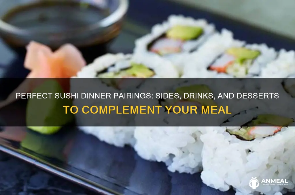 what goes with sushi for dinner