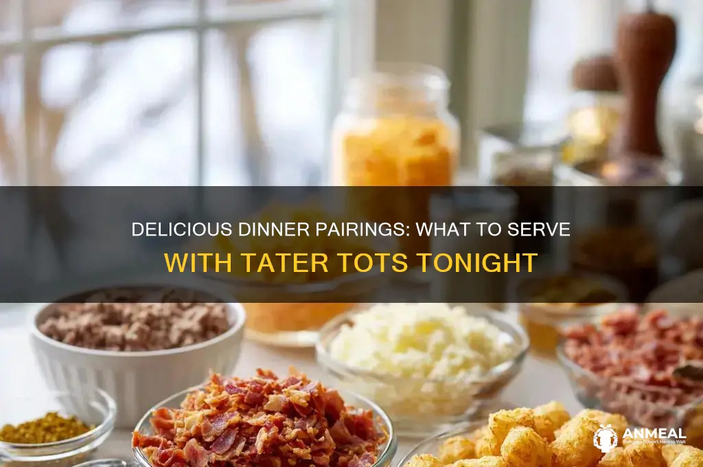 what goes with tater tots for dinner