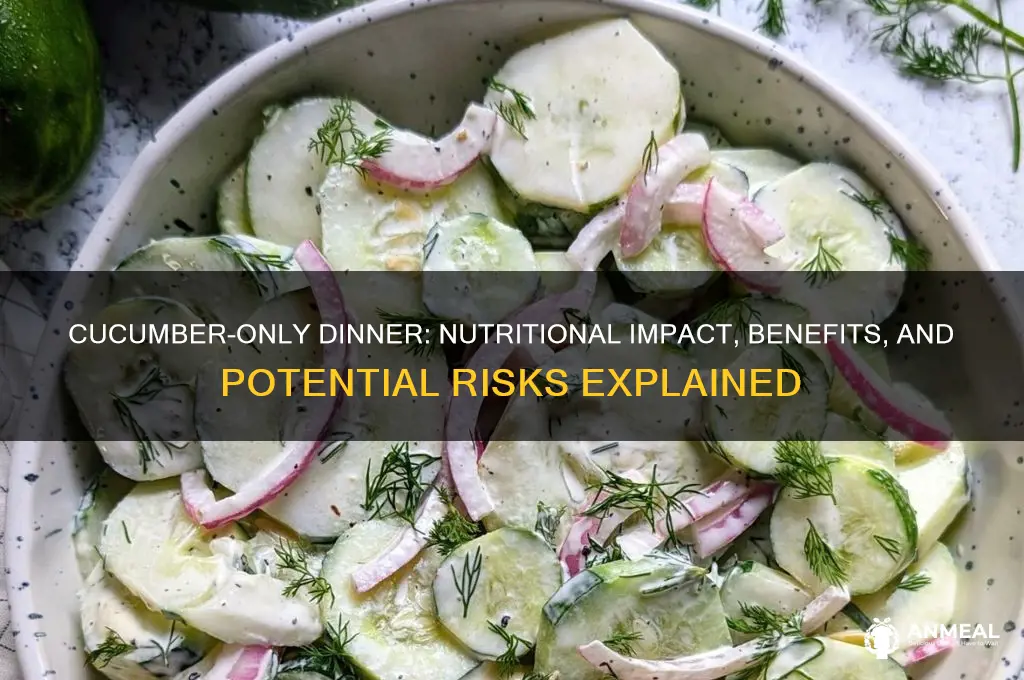 what happens if i only have cucumbers for dinner