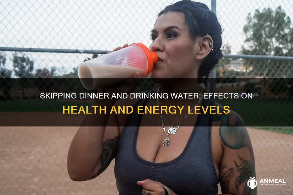 what happens if i skip dinner and drink water