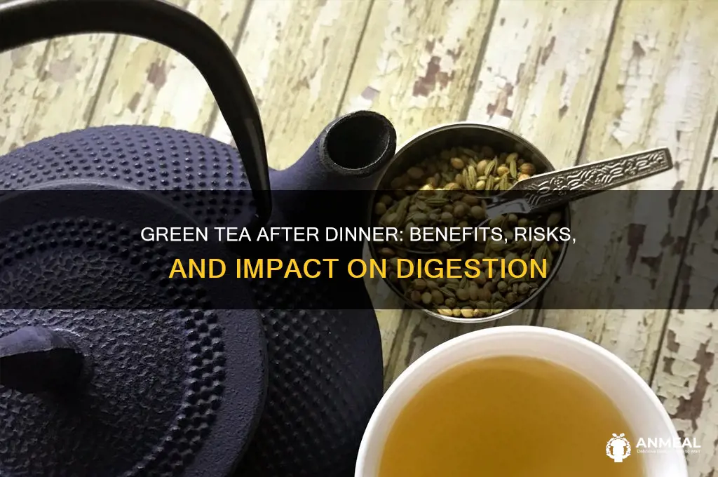 what happens if we drink green tea after dinner