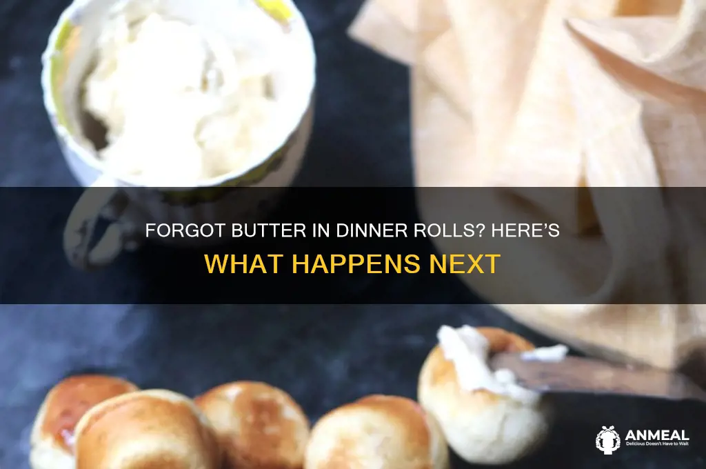 what happens if you forget the butter in dinner rolls