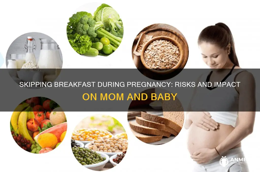 what happens if you skip breakfast during pregnancy