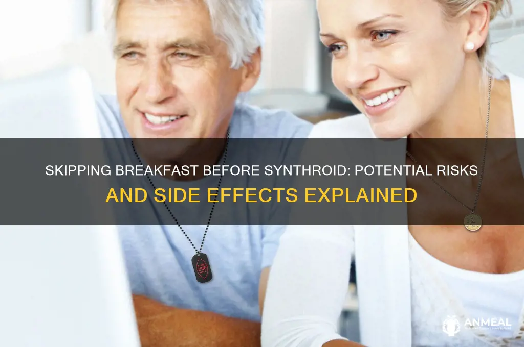 what happens if you take synthroid not before breakfast