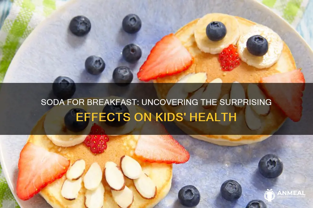 what happens when u give your kids soda for breakfast