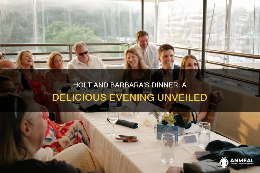 what holt and barbara had for dinner