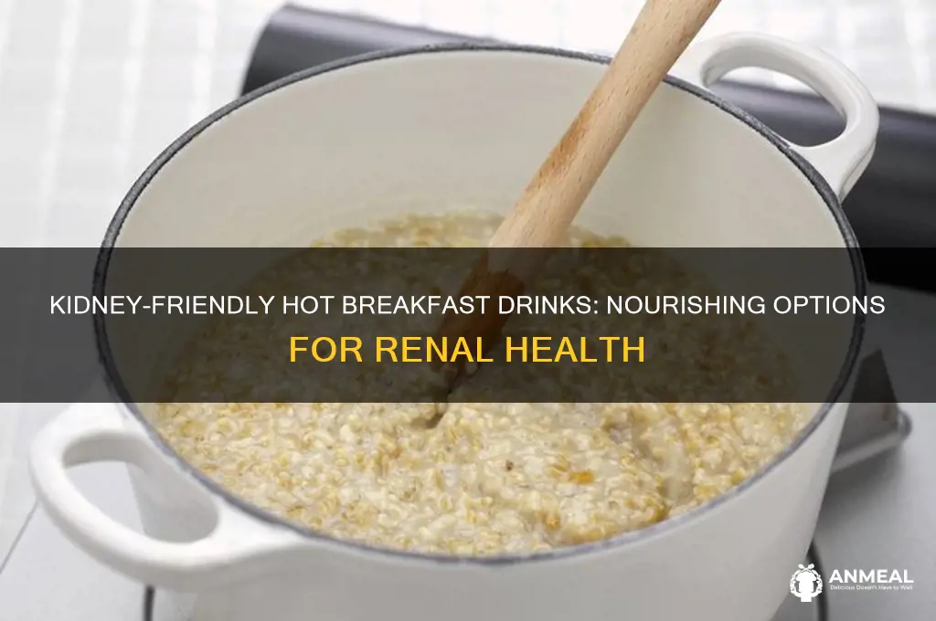 what hot breakfast drink for kidney disease