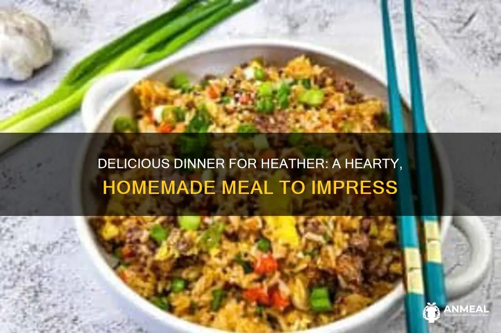 what i made heather for dinner