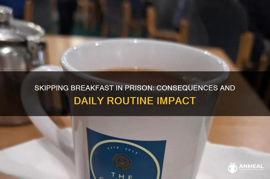 what if a prisoner doesnt go to breakfast