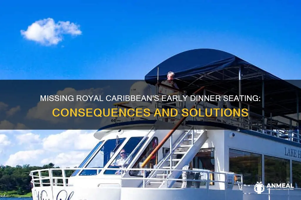 what if we miss the early dinner seating royal caribbean