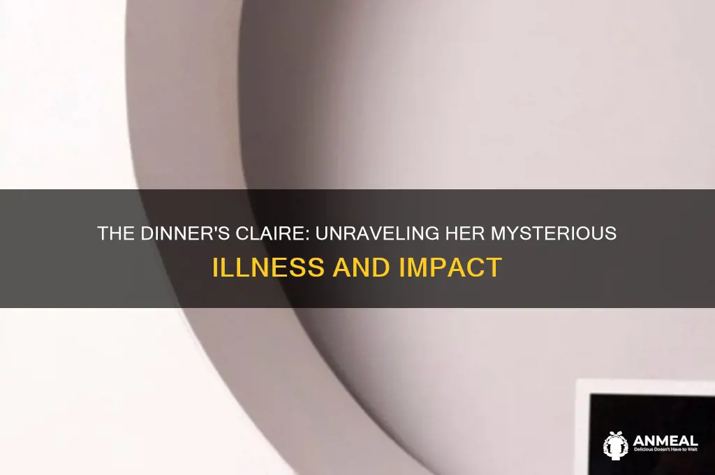 what illness did claire have in the dinner