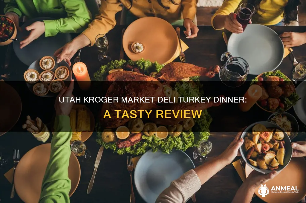 what in the utah kroger market deli turkey dinner