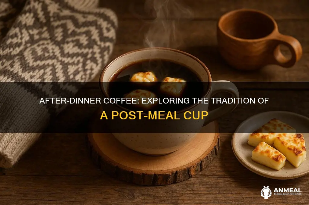 what is a cup of coffee after dinner called