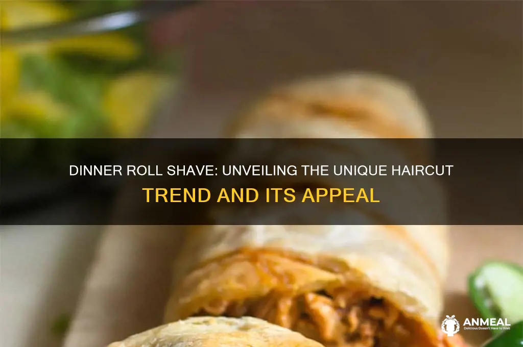 what is a dinner roll shave