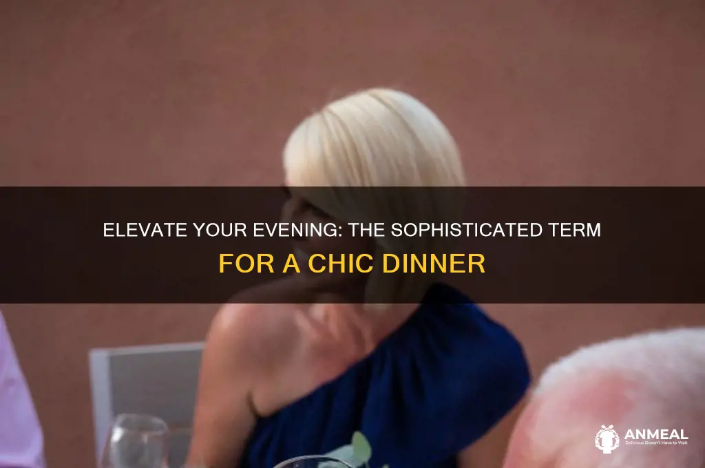 what is a fancy word for dinner chi chi