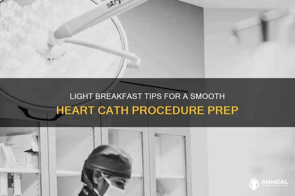 what is a light breakfast before heart cath procedure