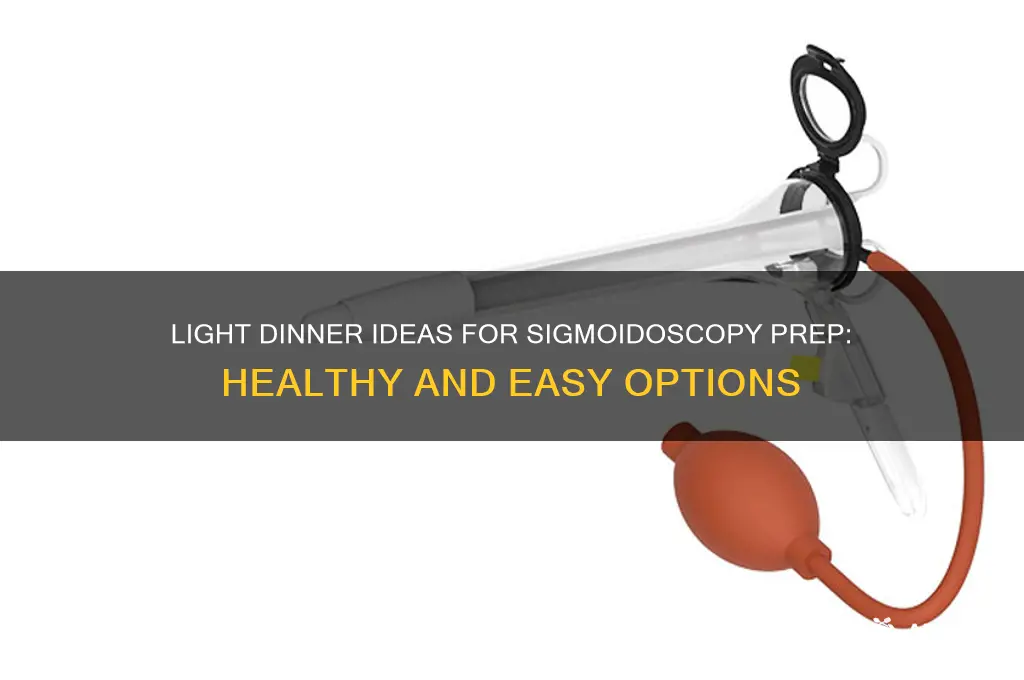 what is a light dinner before sigmoidoscopy